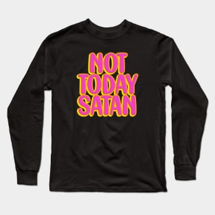 Not today satan Long Sleeve T-Shirt